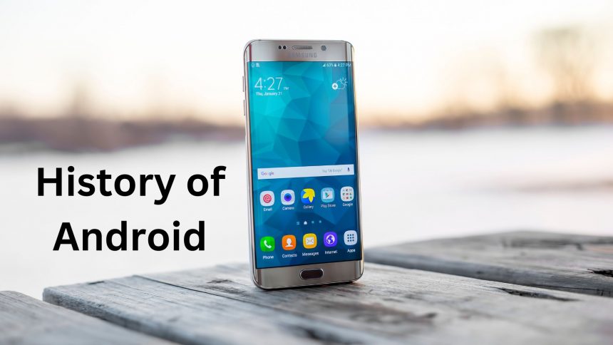 The History of Android: From Humble Beginnings to Mobile Dominance