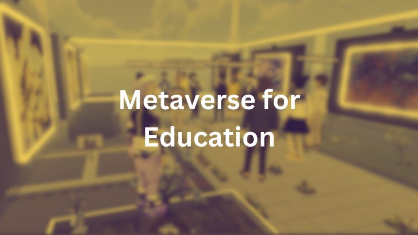 Metaverse for Education Giving Best Learning Experiences Metaverse for Education Giving Best Learning Experiences